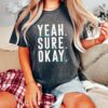 Yeah Sure Okay Statement Trendy Shirt