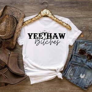 Yee Haw Bitches My Last Rodeo Cowgirl Shirt