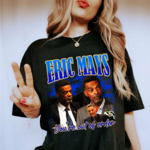You’re Out Of Order Eric Mays Shirt