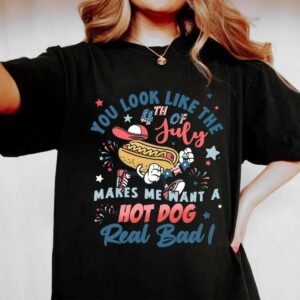 You Look Like The 4th Of July Makes Me Want A Hot Dog Shirt