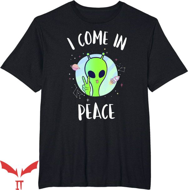 I Come In Peace T-Shirt Funny Alien Rave Cute Tee Trending