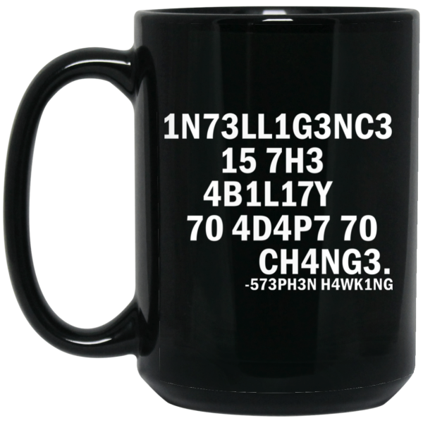 1N73LL1G3NC3 15 7H3 4B1L17Y 70 4D4P7 70 CH4NG3. -573PH3N H4WK1NG Mug