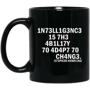 1N73LL1G3NC3 15 7H3 4B1L17Y 70 4D4P7 70 CH4NG3 573PH3N H4WK1NG Mug 3