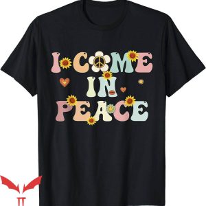I Come In Peace T-Shirt Im Peace Groovy Retro Shirt Trending