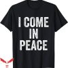 I Come In Peace T-Shirt I’m Peace Funny T-Shirt Trending