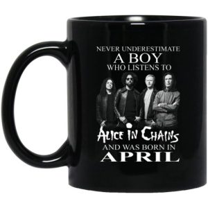 A Boy Who Listens To Alice In Chains And Was Born In April Mug 3