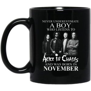 A Boy Who Listens To Alice In Chains And Was Born In November Mug 3