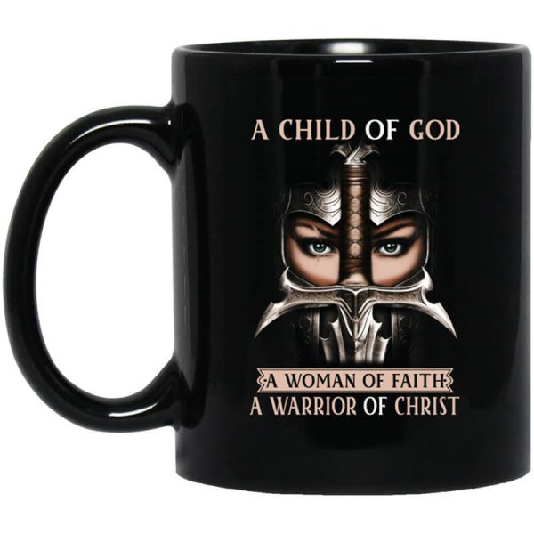 A Child Of God A Woman Of Faith A Warrior Of Christ Mug