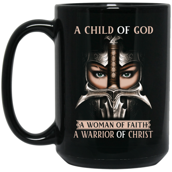 A Child Of God A Woman Of Faith A Warrior Of Christ Mug