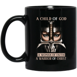 A Child Of God A Woman Of Faith A Warrior Of Christ Mug 3