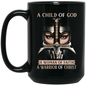 A Child Of God A Woman Of Faith A Warrior Of Christ Mug 4