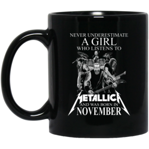 A Girl Who Listens To Metallica And Was Born In November Mug 3
