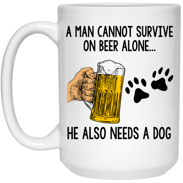 A Man Cannot Survive On Beer Alone He Also Needs A Dog Mug