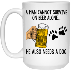 A Man Cannot Survive On Beer Alone He Also Needs A Dog Mug 4 1