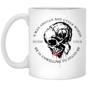 A Man Should Not Utter Words He Is Unwilling To Stand By Dicere Verum Mug
