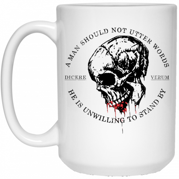 A Man Should Not Utter Words He Is Unwilling To Stand By Dicere Verum Mug A Man Should Not Utter Words He Is Unwilling To Stand By Dicere Verum Mug