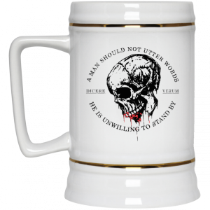 A Man Should Not Utter Words He Is Unwilling To Stand By Dicere Verum Mug 8