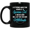 A Strong Man Can Handle A Louisiana Girl A Weak Man Will Say She Has Man Attitude Mug