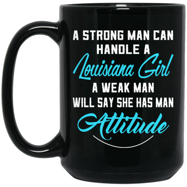 A Strong Man Can Handle A Louisiana Girl A Weak Man Will Say She Has Man Attitude Mug