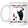 A Woman Cannot Survive On Wine Alone She Also Need A Cat Mug