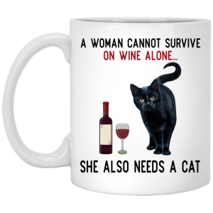 A Woman Cannot Survive On Wine Alone She Also Need A Cat Mug