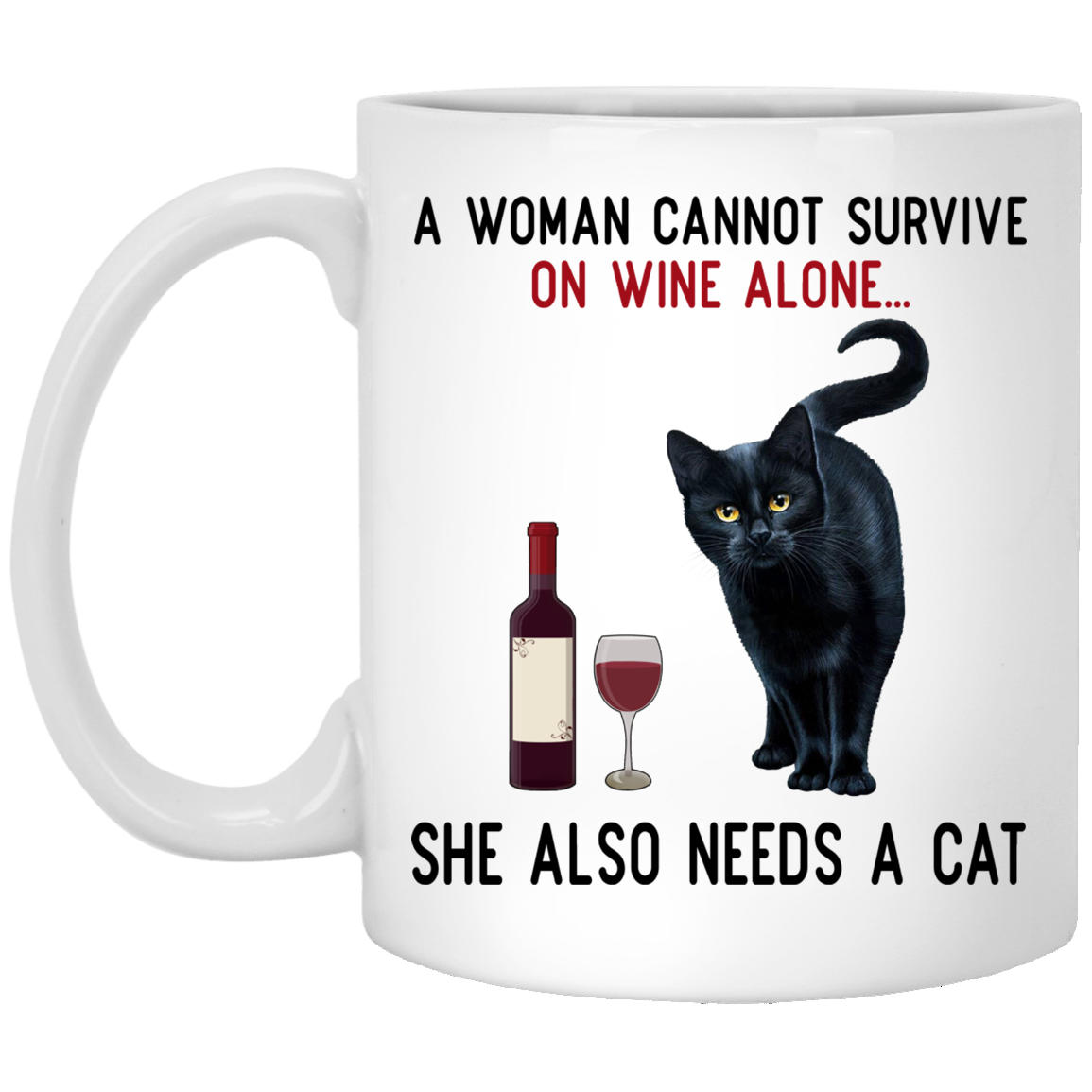 A Woman Cannot Survive On Wine Alone She Also Need A Cat Mug A Woman Cannot Survive On Wine Alone She Also Need A Cat Mug