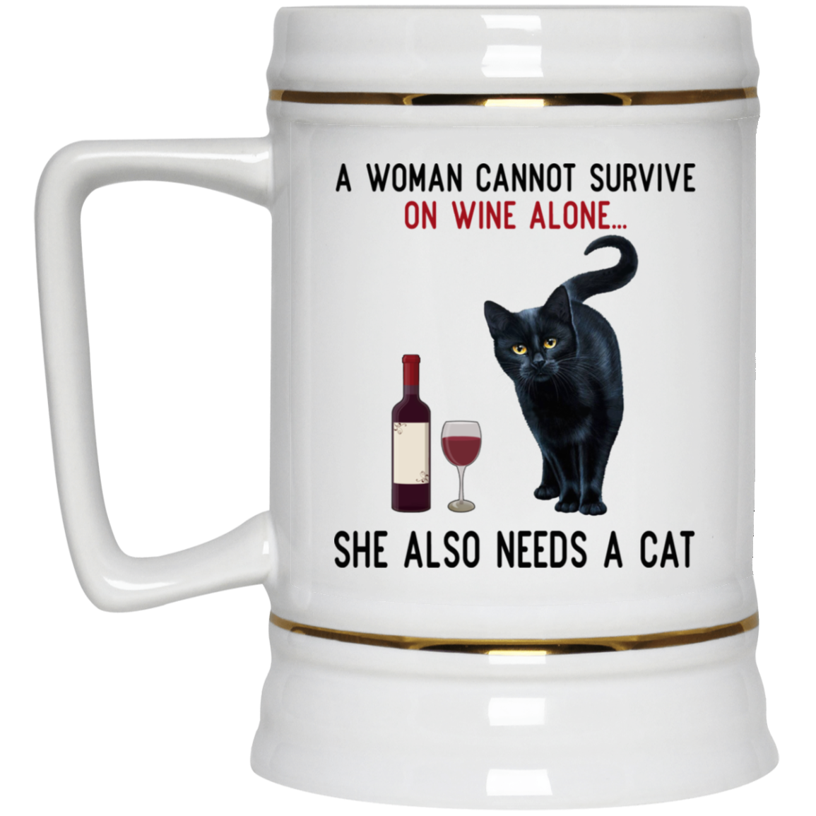 A Woman Cannot Survive On Wine Alone She Also Need A Cat Mug A Woman Cannot Survive On Wine Alone She Also Need A Cat Mug