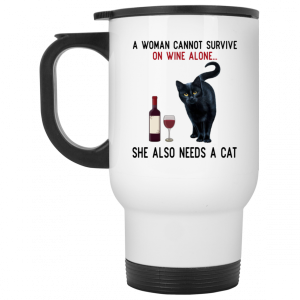 A Woman Cannot Survive On Wine Alone She Also Need A Cat Mug 6