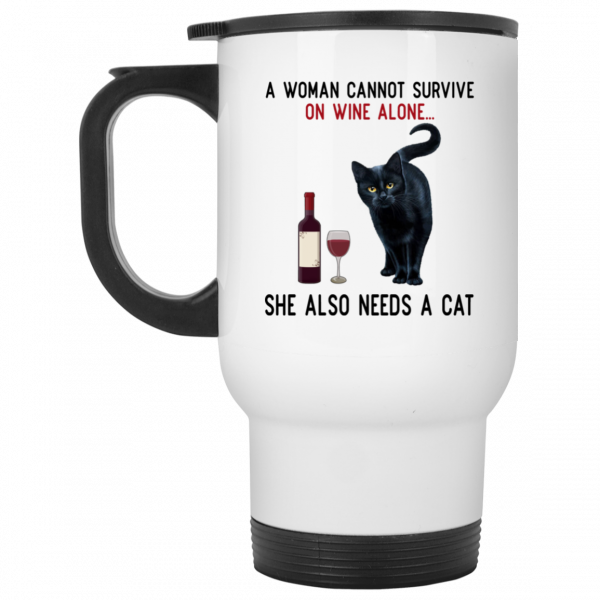A Woman Cannot Survive On Wine Alone She Also Need A Cat Mug A Woman Cannot Survive On Wine Alone She Also Need A Cat Mug