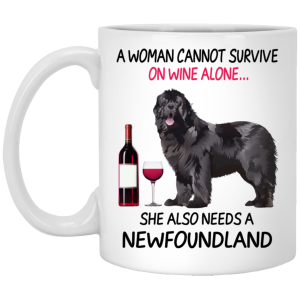 A Woman Cannot Survive On Wine Alone She Also Needs A Newfoundland Mug
