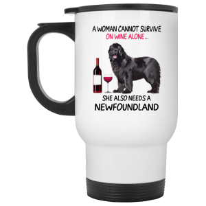 A Woman Cannot Survive On Wine Alone She Also Needs A Newfoundland Mug