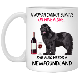 A Woman Cannot Survive On Wine Alone She Also Needs A Newfoundland Mug 3 1