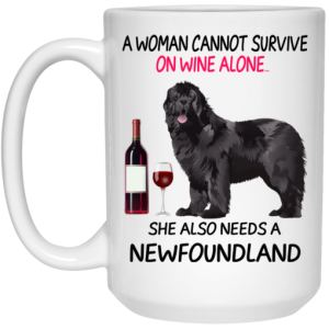 A Woman Cannot Survive On Wine Alone She Also Needs A Newfoundland Mug 4 1