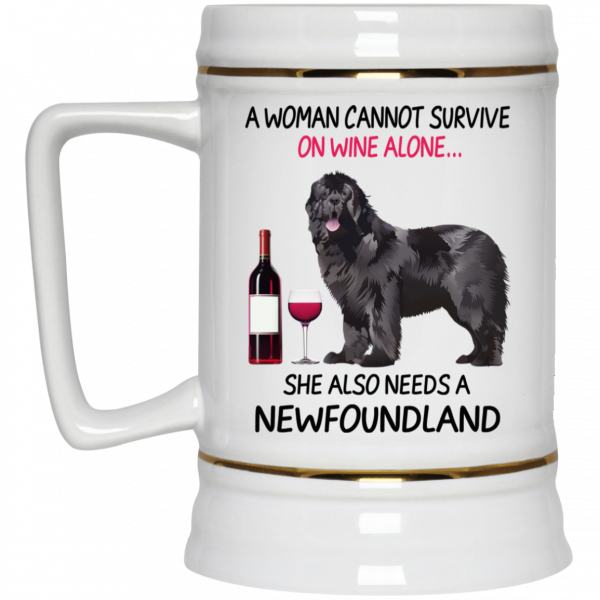 A Woman Cannot Survive On Wine Alone She Also Needs A Newfoundland Mug A Woman Cannot Survive On Wine Alone She Also Needs A Newfoundland Mug