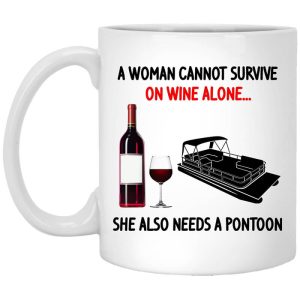 A Woman Cannot Survive On Wine Alone She Also Needs A Pontoon Mug