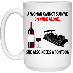 A Woman Cannot Survive On Wine Alone She Also Needs A Pontoon Mug