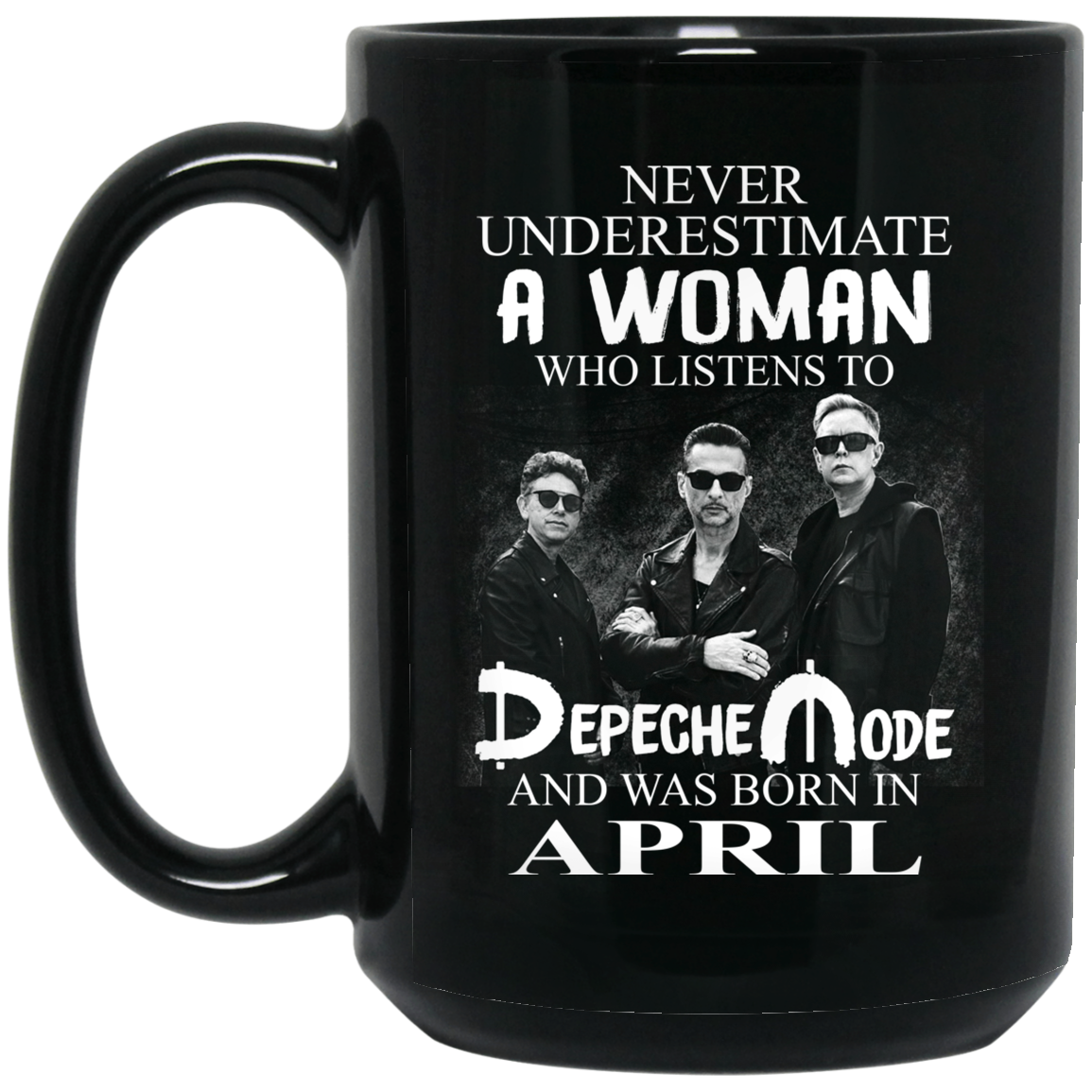 A Woman Who Listens To Depeche Mode And Was Born In April Mug A Woman Who Listens To Depeche Mode And Was Born In April Mug