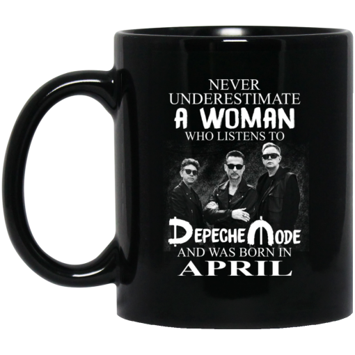 A Woman Who Listens To Depeche Mode And Was Born In April Mug A Woman Who Listens To Depeche Mode And Was Born In April Mug