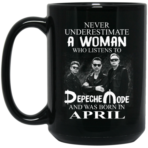 A Woman Who Listens To Depeche Mode And Was Born In April Mug A Woman Who Listens To Depeche Mode And Was Born In April Mug