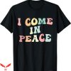 I Come In Peace T-Shirt Multi Color Word T-Shirt Trending