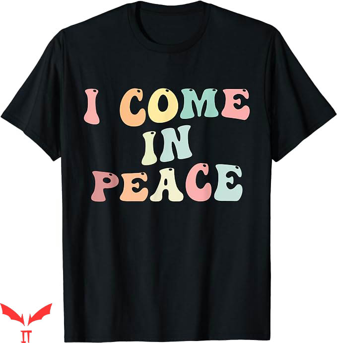 I Come In Peace T-Shirt Multi Color Word T-Shirt Trending I Come In Peace T-Shirt Multi Color Word T-Shirt Trending