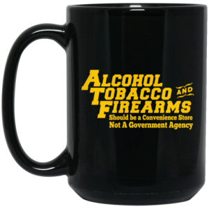 ATF Alcohol Tobacco And Firearms Mug 4
