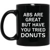 Abs Are Great But Have You Tried Donuts Mug