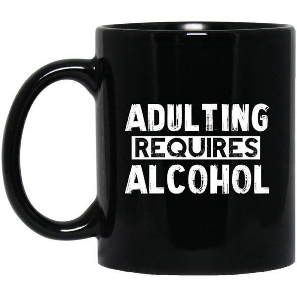 Adulting Requires Alcohol Mug