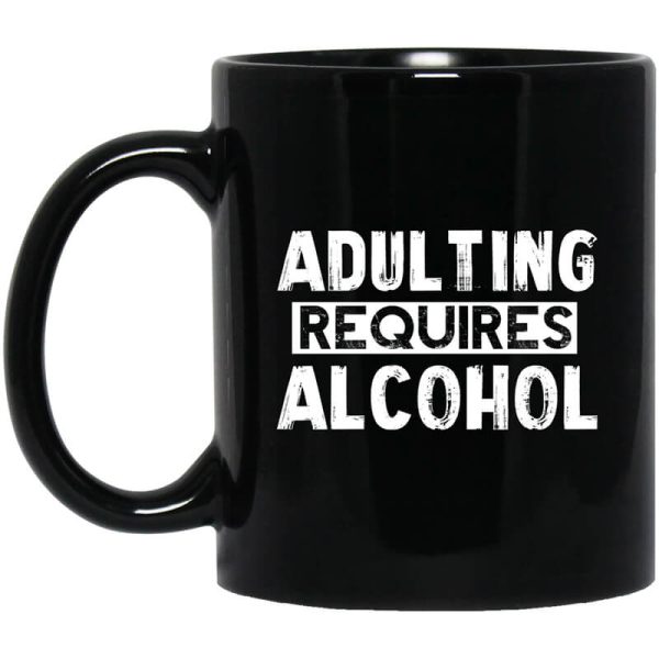 Adulting Requires Alcohol Mug