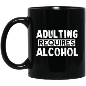 Adulting Requires Alcohol Mug 3