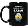 After God Made Me He Said Ta Da Minions Mug