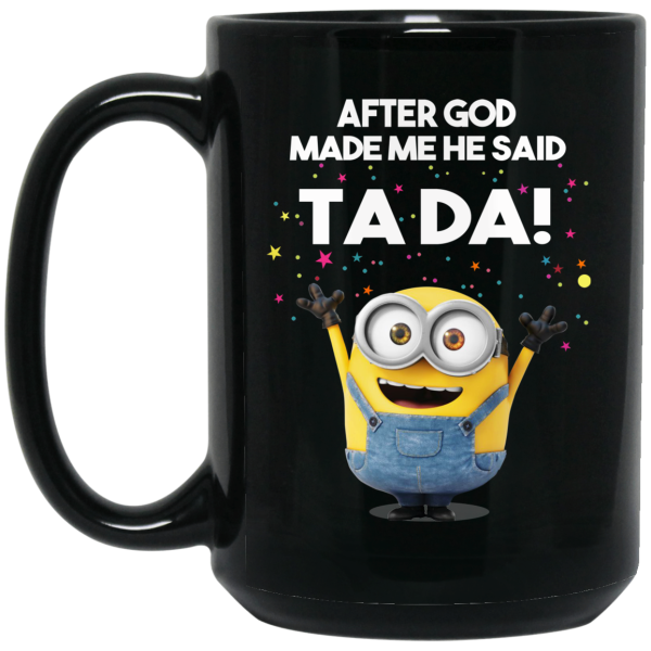 After God Made Me He Said Ta Da Minions Mug