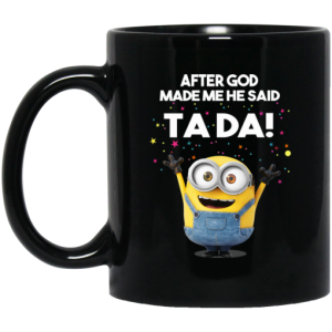 After God Made Me He Said Ta Da Minions Mug 3