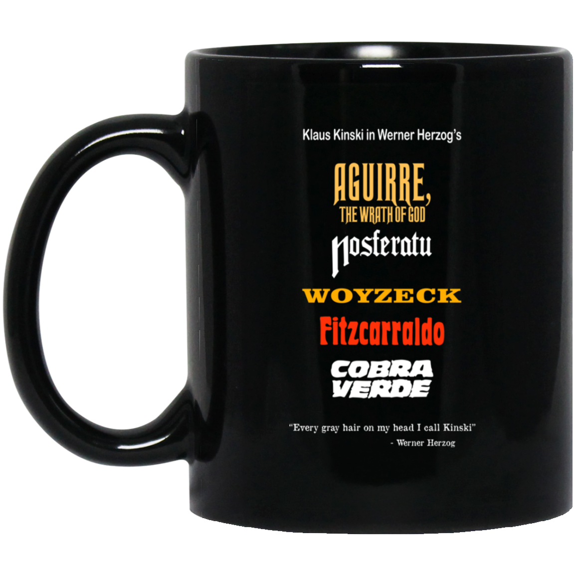 Aguirre The Wrath Of God Nosferatu Woyzeck Fitzcarraldo Cobra Verde 11 15 oz Mug Aguirre The Wrath Of God Nosferatu Woyzeck Fitzcarraldo Cobra Verde 11 15 oz Mug